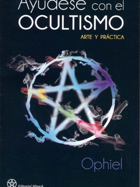 Ayudese con el Ocultismo. Arte y Practica-Ophiel