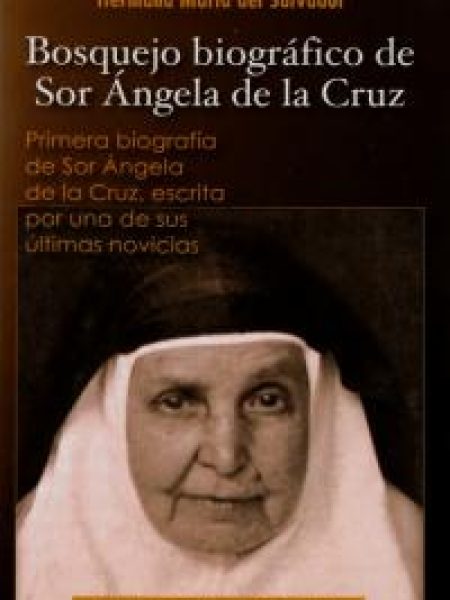 Bosquejo Biografico de Sor Angela de la Cruz-Hermana María Del Salvador