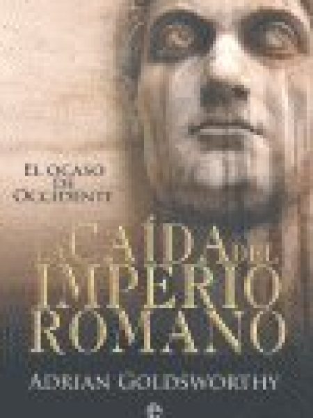 Caida Del Imperio Romano -Goldsworthy