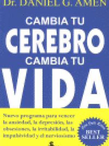 Cambia Tu Cerebro Cambia Tu Vida-Dr. Daniel G. Amen