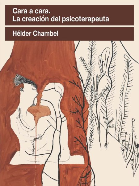 Cara a Cara la Creacion Del Psicoterapeuta-Chambel Heldel