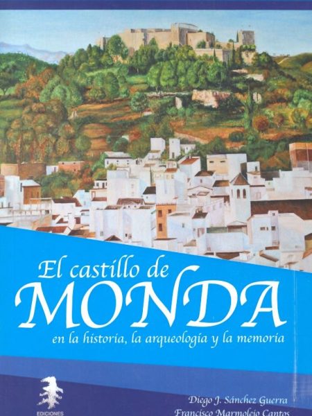 Castillo de Monda En la Historia la Arqueologia y la Memo-Sánchez Guerra Diego J.