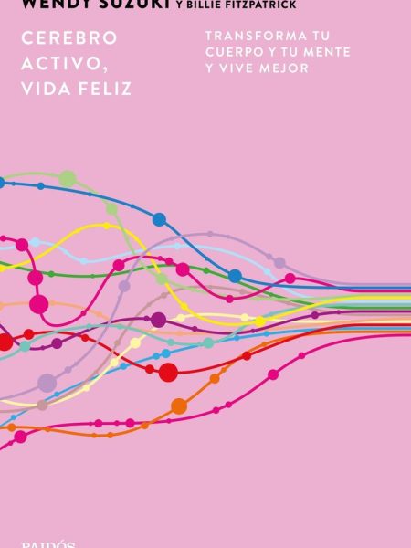 Cerebro Activo Vida Feliz-Wendy Suzuki