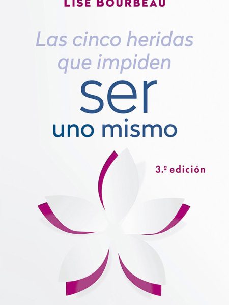 Cinco Heridas Que Impiden Ser Uno Mismo las Ne-Bourbeau Lise