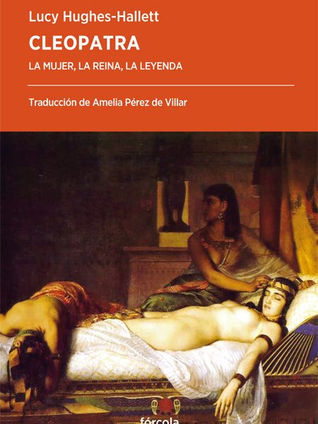 Cleopatra la Mujer la Reina la Leyenda-Hughes-hallett Lucy