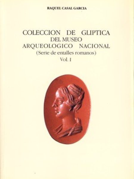 Coleccion de Gliptica Del Museo Arqueologico Nacional. Vol.-Casal García Raquel