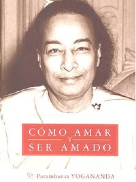 Como Amar y Ser Amado-Yogananda Paramahansa
