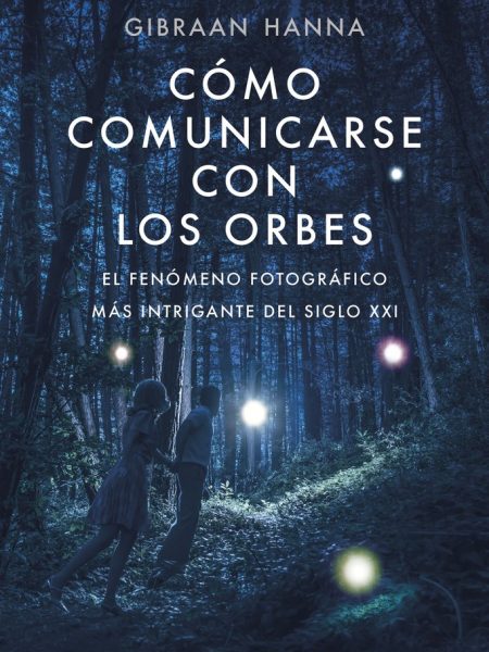 Como Comunicarse con los Orbes-Hanna Chequer Gibran