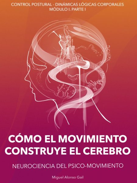 Como el Movimiento Construye el Cerebro-Alonso Gail Miguel
