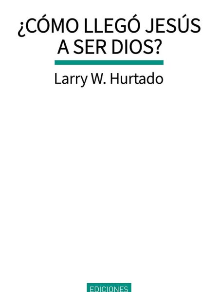 Como Llego Jesus a Ser Dios-Hurtado Larry W.