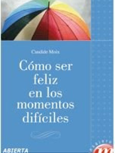 Como Ser Feliz En los Momentos Dificiles-Moix Candide
