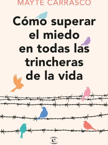 Como Superar el Miedo En Todas las Trincheras de la Vida-Mayte Carrasco