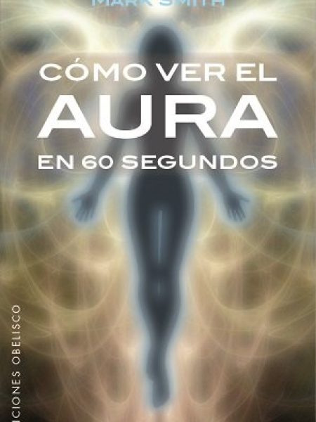 Como Ver el Aura En 60 Segundos-Smith Mark