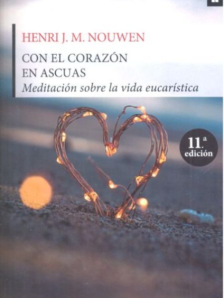 Con el Corazon En Ascuas Meditaciones sobre la Vida Eucatist-Nouwen Henri J. M.