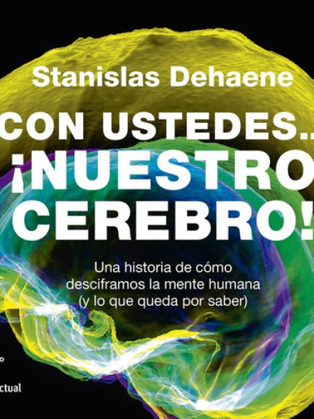 Con Ustedes Nuestro Cerebro-Dehaene Stanislas