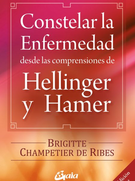 Constelar Enfermedad desde Comprensiones Hellinger y Hamer-Champetier de Ribes Brigitte