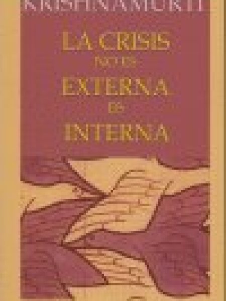 Crisis no Es Externa Es Interna la-Krishnamurti