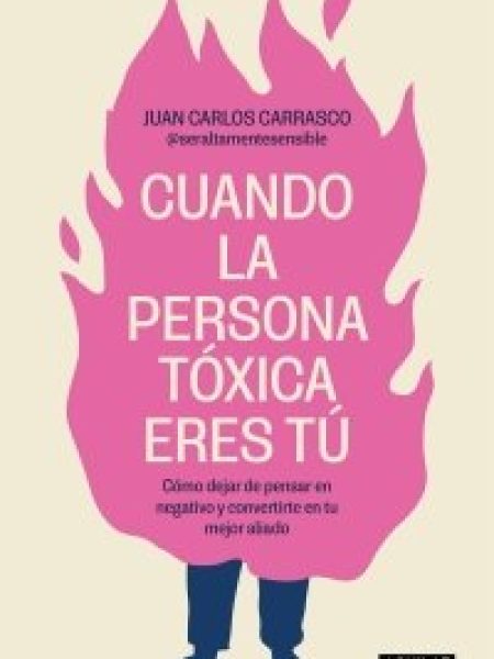 Cuando la Persona Toxica Eres Tu-Carrasco Juan Carlos
