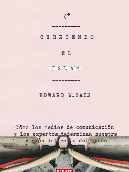Cubriendo el Islam-Said Edward W.