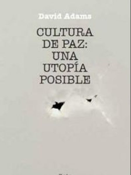 Cultura de Paz: Una Utopia Posible-Adams David