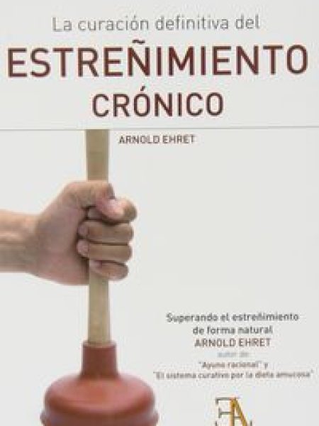 Curacion Definitiva Del Estreñimiento Cronico la-Ehret Arnold