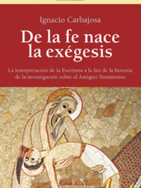 De la Fe Nace la Exegesis-Carbajosa Pérez Ignacio