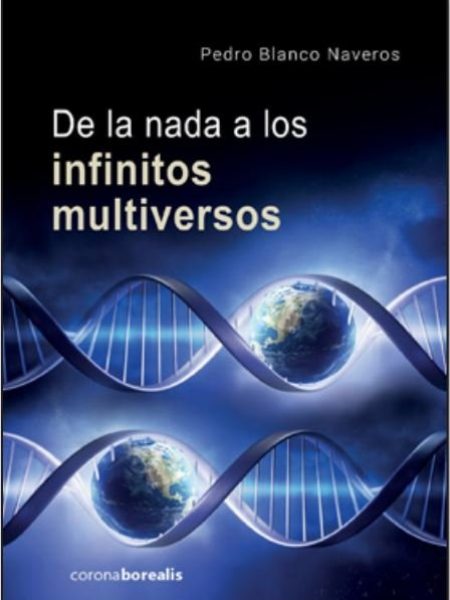 De la Nada a los Infinitos Multiversos-Blanco Naveros Pedro