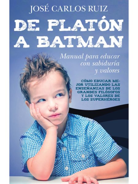 De Platon a Batman Manual para Educar con-Ruiz Sánchez José Carlos