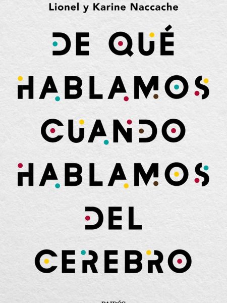 De Que Hablamos Cuando Hablamos Del Cerebro-Naccache Lionel