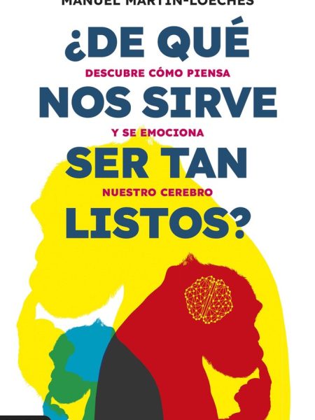 De Que Nos Sirve Ser Tan Listos-Manuel Martin-loeches