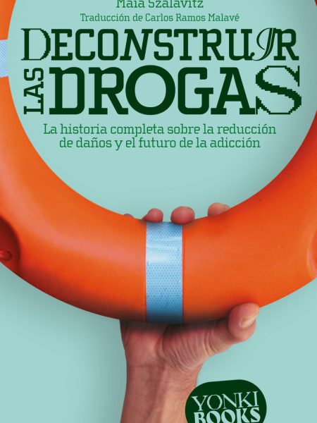 Deconstruir las Drogas-Maia Szalavitz
