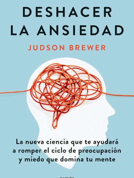 Deshacer la Ansiedad-Judson Brewer
