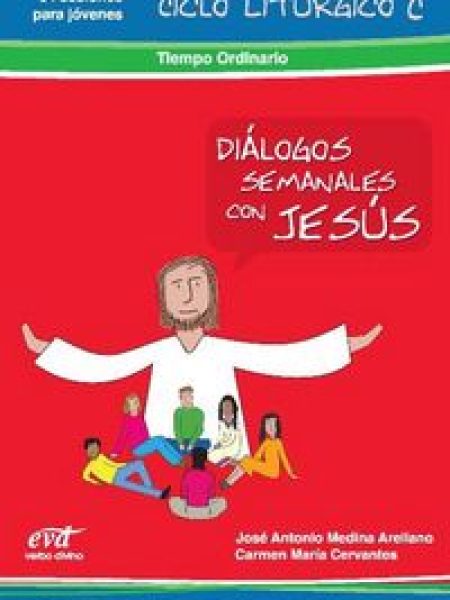 Dialogos Semanales con Jesus. Ciclo C: Tiempo Ordinario.-Cervantes Carmen María
