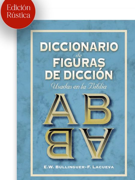 Diccionario de Figuras de Diccion Usadas En la Biblia-Bullinger William Ethelbert