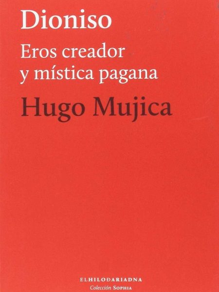 Dionisio Eros Creador y Mistica Pagana-Mujica Hugo