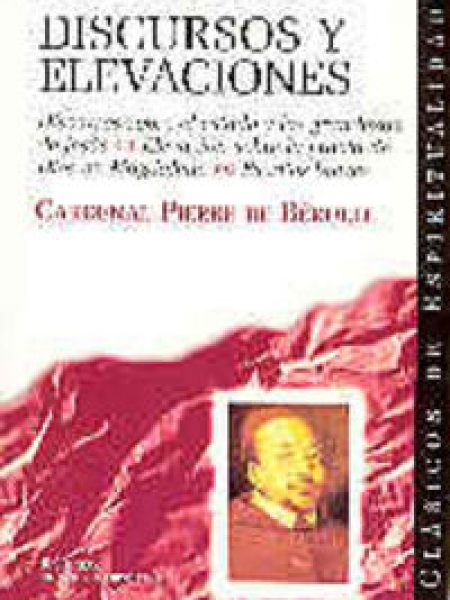 Discursos y Elevaciones-Bérulle Pierre de