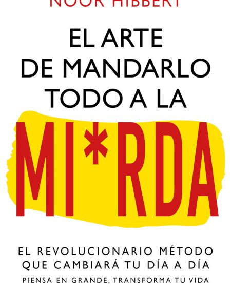 El Arte de Mandarlo Todo a la Mierda-Hibbert Noor