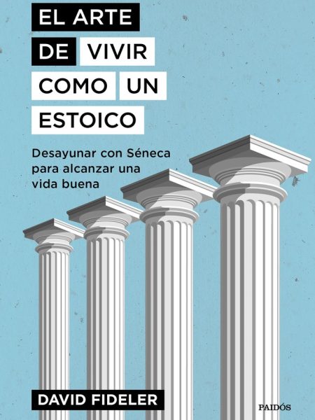 El Arte de Vivir Como Un Estoico-Fideler David