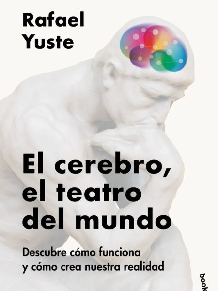 El Cerebro el Teatro Del Mundo-Rafael Yuste Rojas