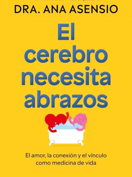El Cerebro Necesita Abrazos-Asensio Dra. Ana