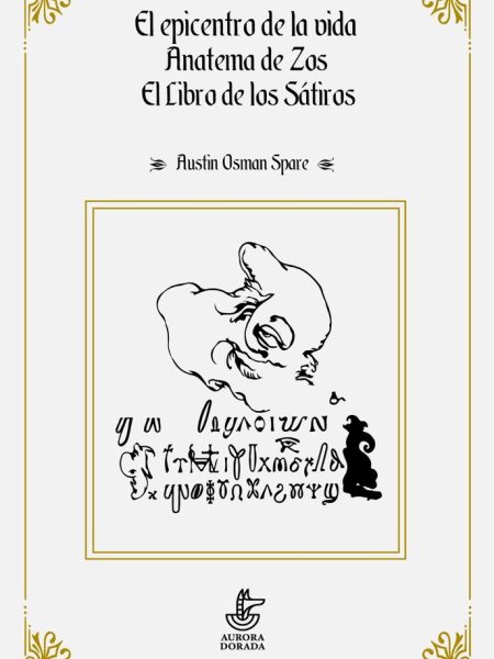 El Epicentro de la Vida Anatema Zos el Libro de Satiros-Osman Spare Austin