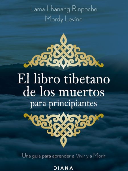 El Libro Tibetano de los Muertos para Principiantes-Lama Lhanang Rinpoche