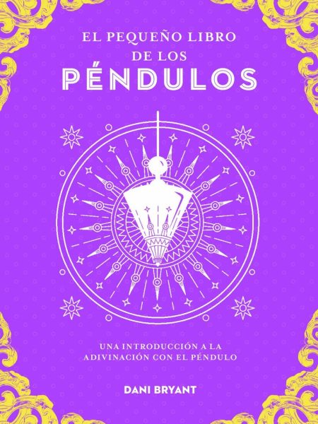 El Pequeño Libro de los Pendulos-Dani Bryant