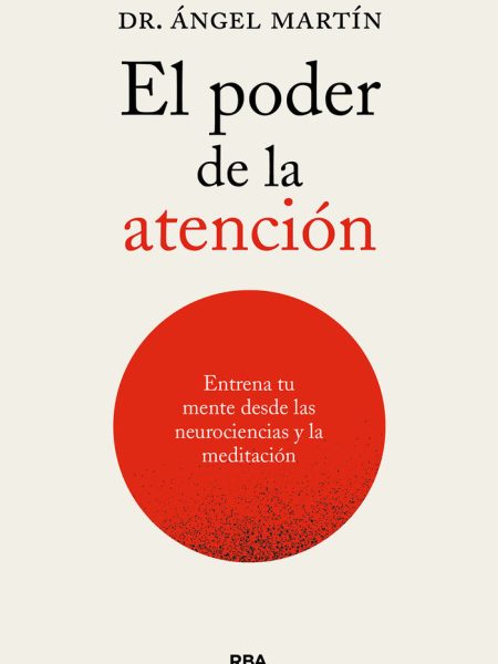 El Poder de la Atencion Entrena Tu Mente desde las Neurocie-Martin Angel