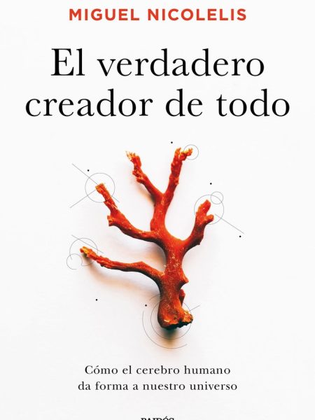El Verdadero Creador de Todo-Miguel Nicolelis