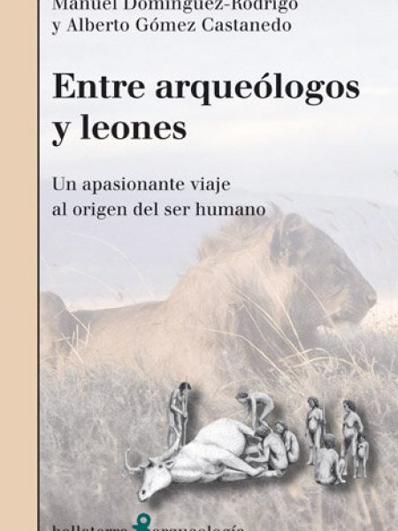 Entre Arqueologos y Leones-Manuel Domínguez-rodrigo