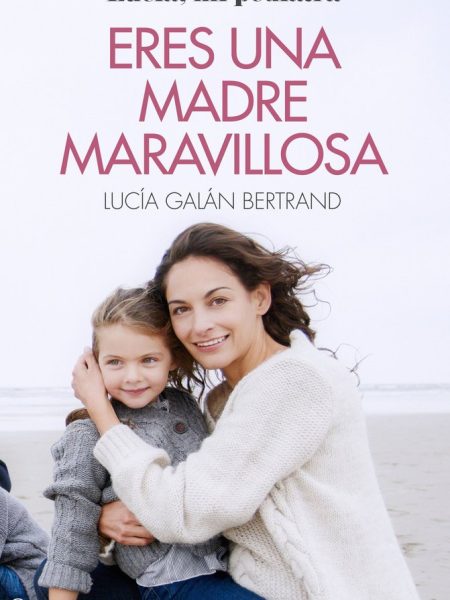 Eres Una Madre Maravillosa-Galán Bertrand Lucía