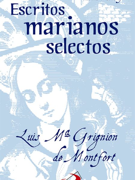 Escritos Marianos Selectos-Grignion de Montfort Luis María