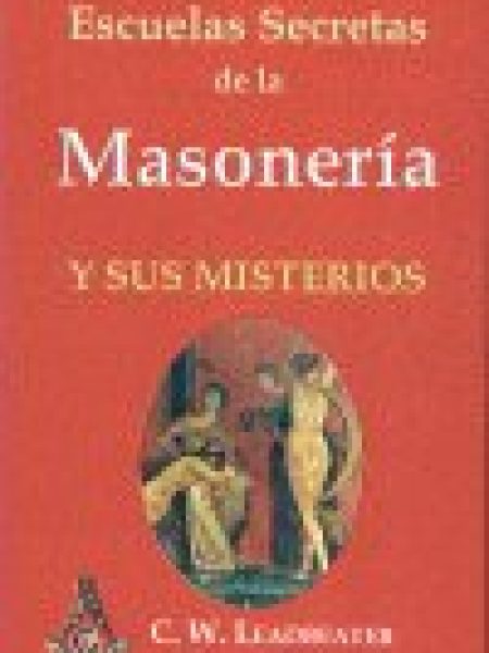 Escuelas Secretas de Masoneria y Sus Misterios-Leadbeater C.w.