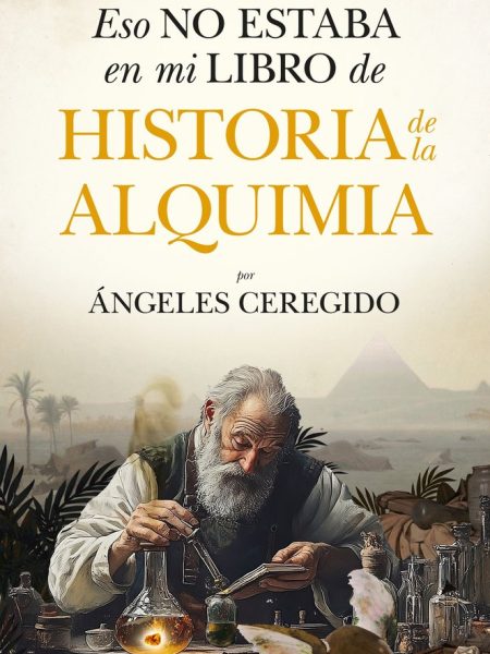 Eso no Estaba En Mi Libro de Historia de la Alquimia-Ceregido Perez Angeles
